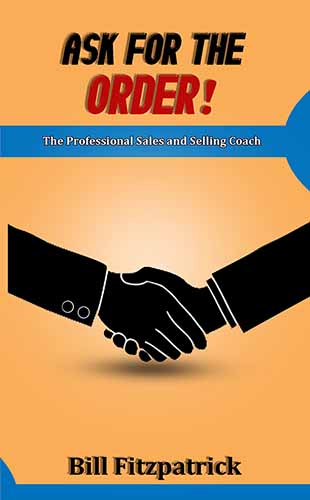 Ask For The Order! The Professional Sales and Selling Coach